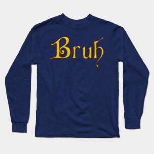 Bruh - Golden Cardinal Font Long Sleeve T-Shirt